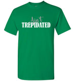 Ain't Trepidated