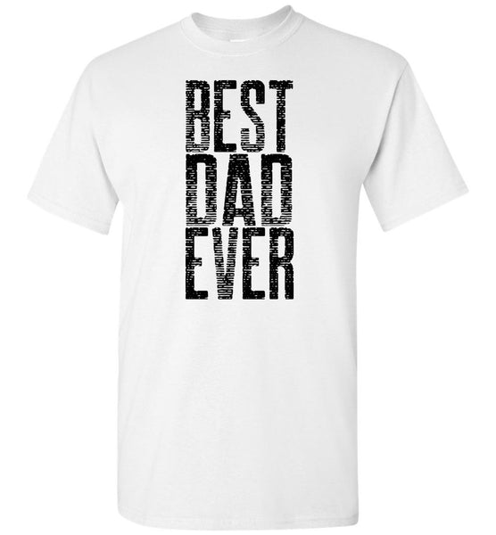 Best Dad Ever Unisex T-Shirt - Great Father's Day Tee Shirt