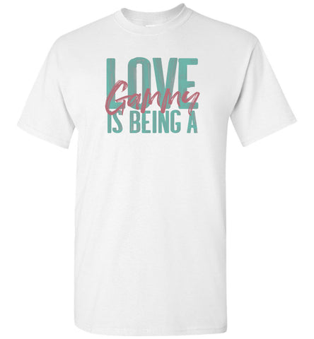 Love is being a Gammy T-Shirt