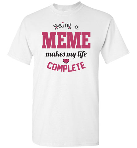 Being a Meme Makes My Life Complete Unisex T-Shirt - Meme Gift