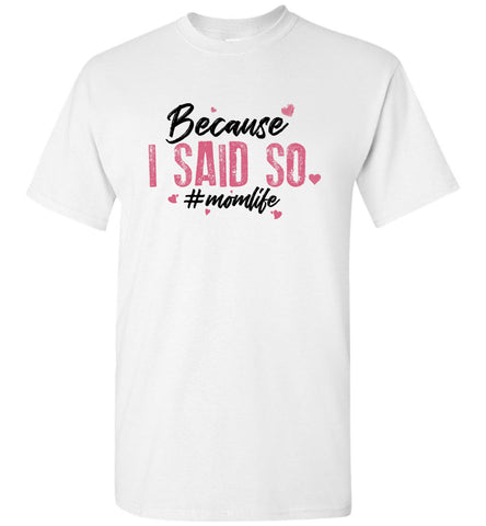 Because I Said So #MOMLIFE Unsiex T-Shirt