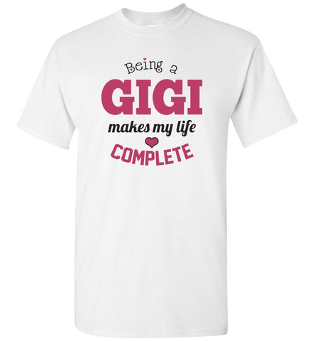 Being a Gigi Makes My Life Complete Unisex T-Shirt