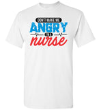 Nurse Unisex T-Shirt - Don't Make Me Angry I'm A Nurse