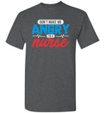 Nurse Unisex T-Shirt - Don't Make Me Angry I'm a Nurse