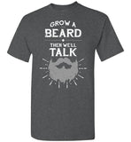 Funny Beard T-Shirt - Grow A Beard Then We'll Talk