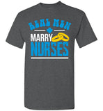 Real Men Marry Nurses - Unisex T-Shirt