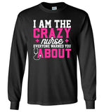 Funny Nurse Long Sleeve T-Shirt I Am The Crazy Nurse Everyone Warned You About