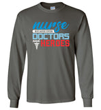 Nurse Because Doctors Need Heroes Unisex Long Sleeve T-Shirt