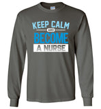 Keep Calm Become a Nurse Unisex Long Sleeve T-Shirt