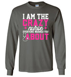 Funny Nurse Long Sleeve T-Shirt I Am The Crazy Nurse Everyone Warned You About