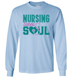 Nursing Takes Soul - Nurse Long Sleeve T-Shirt