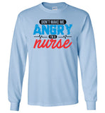 Nurse Unisex Long Sleeve T-Shirt - Don't Make Me Angry I'm A Nurse
