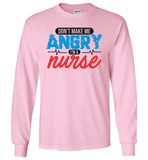 Nurse Unisex Long Sleeve T-Shirt - Don't Make Me Angry I'm A Nurse