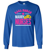 Real Women Marry Nurses Unisex Long Sleeve T-Shirt