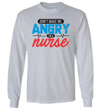 Nurse Unisex Long Sleeve T-Shirt - Don't Make Me Angry I'm A Nurse