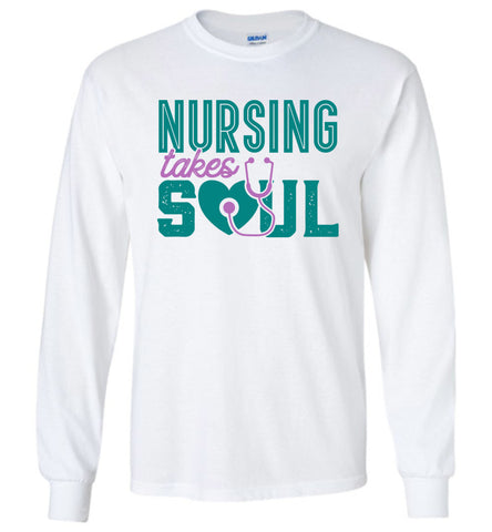 Nursing Takes Soul - Nurse Long Sleeve T-Shirt
