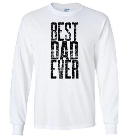 Best Dad Ever Unisex Long Sleeve T-Shirt - Great Father's Day Long Sleeve Tee Shirt