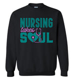 Nursing Takes Soul - Nurse Crew Neck Sweatshirt