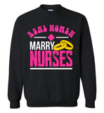 Real Women Marry Nurses Crewneck Sweatshirt