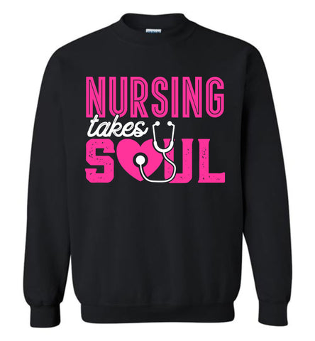 Nursing Takes Soul Crewneck Sweatshirt