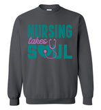 Nursing Takes Soul - Nurse Crew Neck Sweatshirt