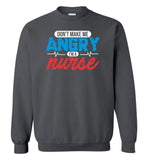Nurse Sweatshirt - Don't Make Me Angry I'm A Nurse