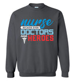Nurse Because Doctors Need Heroes Crewneck Sweatshirt