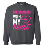 Nursing with my Heart Nurse Crewneck Sweatshirt
