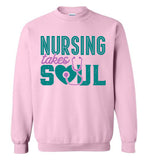 Nursing Takes Soul - Nurse Crew Neck Sweatshirt