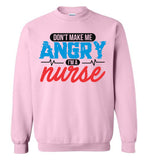 Nurse Crew Neck Sweatshirt - Don't Make Me Angry I'm A Nurse