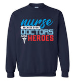 Nurse Because Doctors Need Heroes Crewneck Sweatshirt