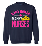 Real Women Marry Nurses Crewneck Sweatshirt