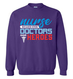 Nurse Because Doctors Need Heroes Crewneck Sweatshirt