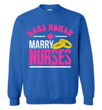 Real Women Marry Nurses Crewneck Sweatshirt