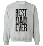 Best Dad Ever Unisex Crewneck Sweatshirt  - Great Father's Day Sweatshirt