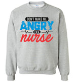 Nurse Crew Neck Sweatshirt - Don't Make Me Angry I'm A Nurse
