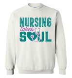 Nursing Takes Soul - Nurse Crew Neck Sweatshirt