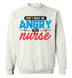 Nurse Crew Neck Sweatshirt - Don't Make Me Angry I'm A Nurse