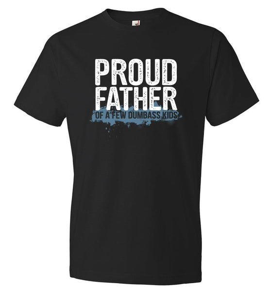 Proud Father Of A Few Dumbass Kids T-Shirt - Funny Fathers Day Gift (CK1038)