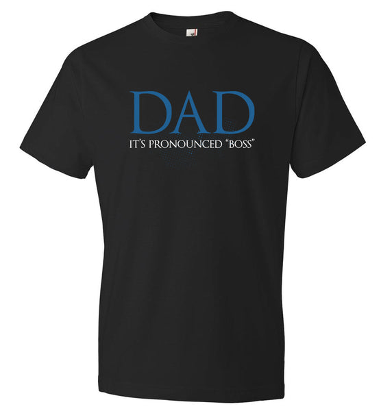 Funny Dad Boss T-Shirt - Father's Day Gift - Dad It's Pronounced "Boss" (CK1040)