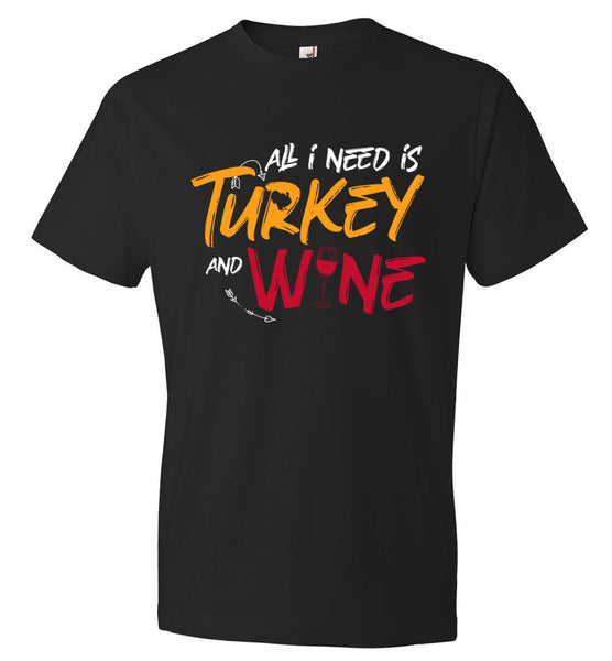 Funny Thanksgiving Tee - All I need is Turkey and Wine (CK1284)