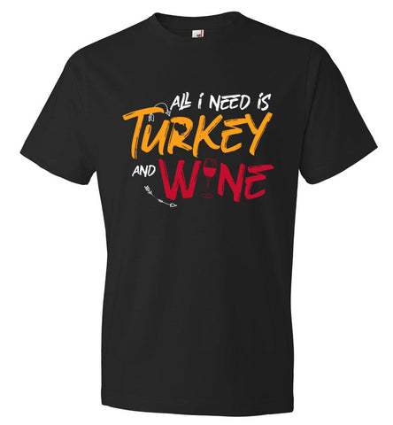 Funny Thanksgiving Tee - All I need is Turkey and Wine (CK1284)