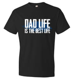 Dad Life Is The Best Life T-Shirt - Father's Day Gift T-Shirt (CK1084)