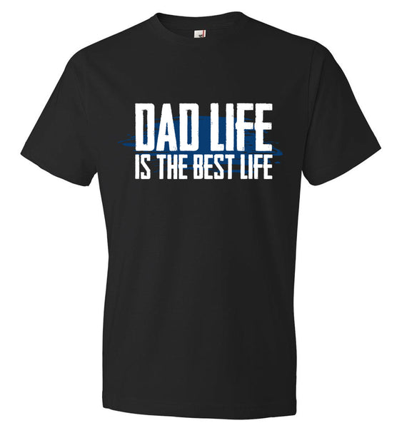 Dad Life Is The Best Life T-Shirt - Father's Day Gift T-Shirt (CK1084)