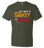 Funny Thanksgiving Tee - All I need is Turkey and Wine (CK1284)