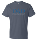 Funny Dad Boss T-Shirt - Father's Day Gift - Dad It's Pronounced "Boss" (CK1040)