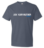 Ask Your Mother DADLIFE T-Shirt Funny Gift For Dad - Father Day T-Shirt (CK1042)