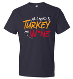 Funny Thanksgiving Tee - All I need is Turkey and Wine (CK1284)