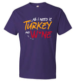 Funny Thanksgiving Tee - All I need is Turkey and Wine (CK1284)