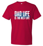 Dad Life Is The Best Life T-Shirt - Father's Day Gift T-Shirt (CK1084)